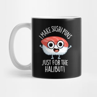 I Make Sushi Puns Just For The Halibut Funny Food Puns Mug